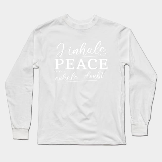 I inhale Peace, exhale doubt Long Sleeve T-Shirt by FlyingWhale369